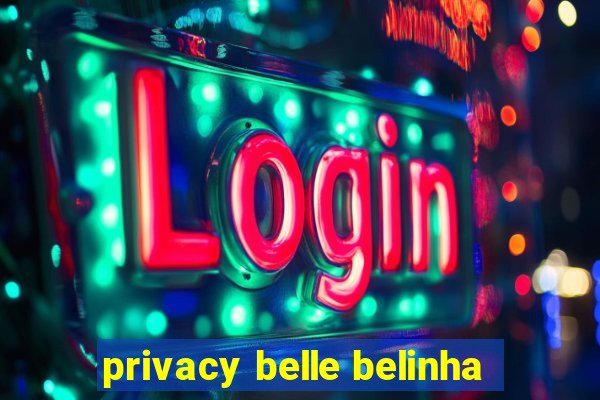 privacy belle belinha